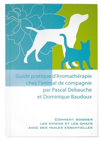 Guide pratique d'Aromathérapie chez l'animal de compagnie