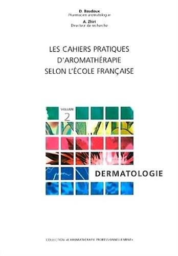 Les cahiers pratiques d'aromathérapie : la dermatologie